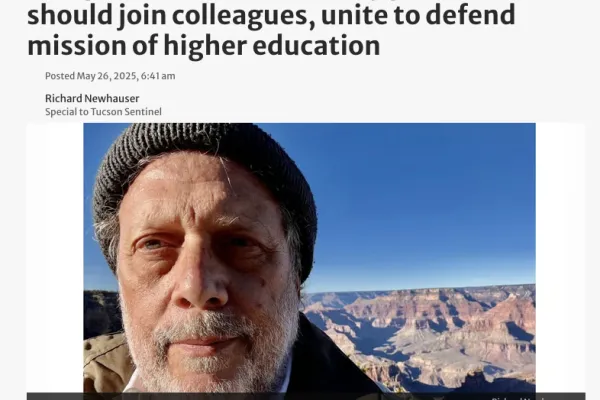 Screenshot of a guest opinion article in the Arizona Daily Star. The article is titled: “ASU prof: AZ university presidents should join their colleagues, unite to defend higher education”. Below is an image of a man’s face in front of the Grand Canyon. The image is captioned with text “Richard Newhauser is a professor of English at ASU and a member of UCWAZ, CWA local 7065, since its founding in 2020. He joined the faculty of ASU in 2007.”