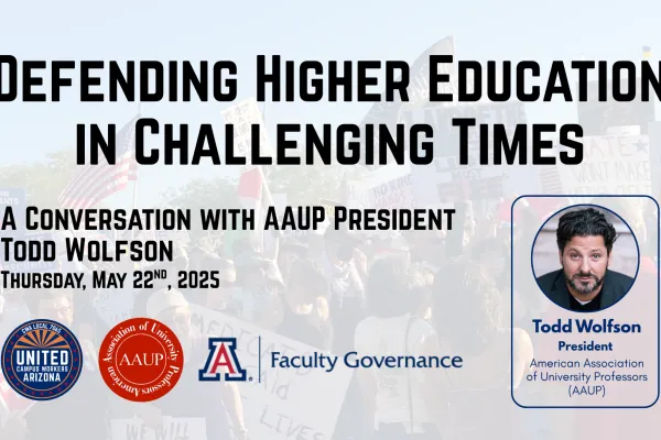 Background is white block overlaid over protest picture. Black text at the top reads "defending higher education in challenging times. A conversation with AAUP President Todd Wolfson. Thursday, May 22nd, 2025." To the right is an image of Todd Wolfson in a box. At the bottom left are three logos: the UCWAZ full color logo, the AAUP logo, and the University of Arizona Faculty Governance logo.